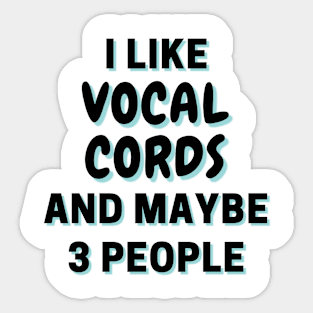 I Like Vocal cords And Maybe 3 People Sticker